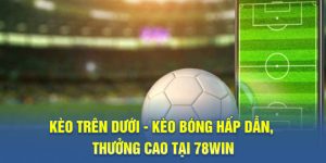 kèo trên dưới 78WIN